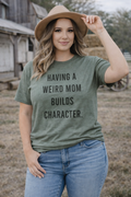 Having A Weird Mom Builds Character T-Shirt